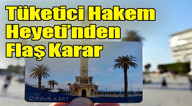 Tüketici Hakem Heyeti’nden flaş ‘İzmirim kart’ kararı