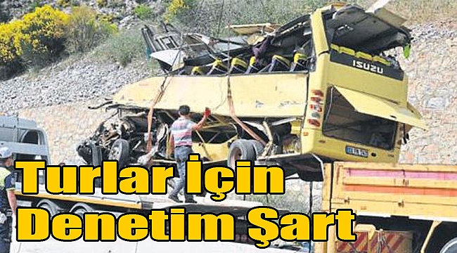 “Turlar için denetim şart”