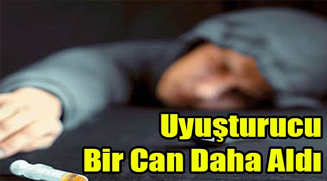 Uyuşturucu Bir Can Daha Aldı