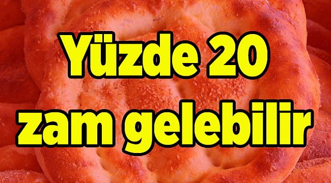 Yüzde 20 zam gelebilir