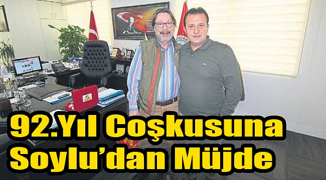92. Yıl coşkusuna Başkan Bülent Soylu&#039;dan müjde