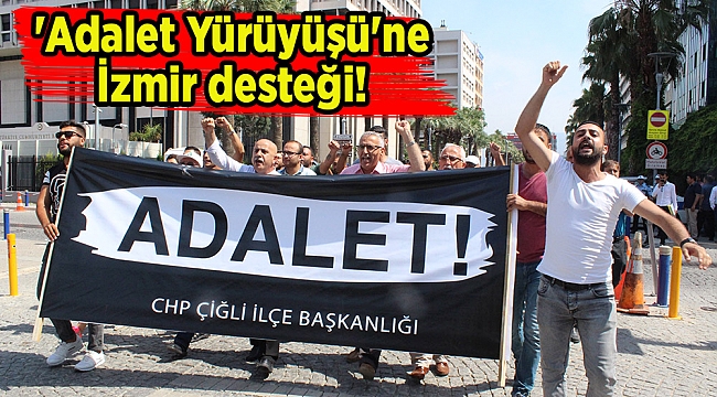 'Adalet Yürüyüşü'ne İzmir desteği!