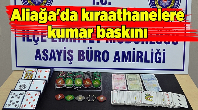 Aliağa'da kıraathanelere kumar baskını