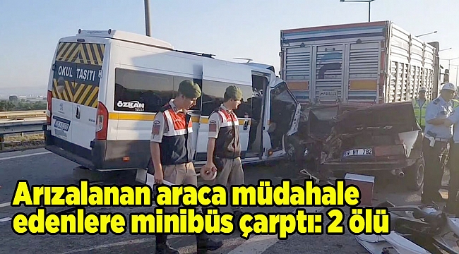 Arızalanan araca müdahale edenlere minibüs çarptı: 2 ölü