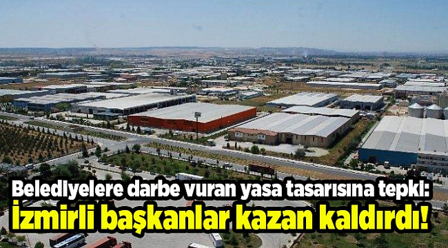 Belediyelere darbe vuran yasa tasarısına tepki: İzmirli başkanlar kazan kaldırdı!
