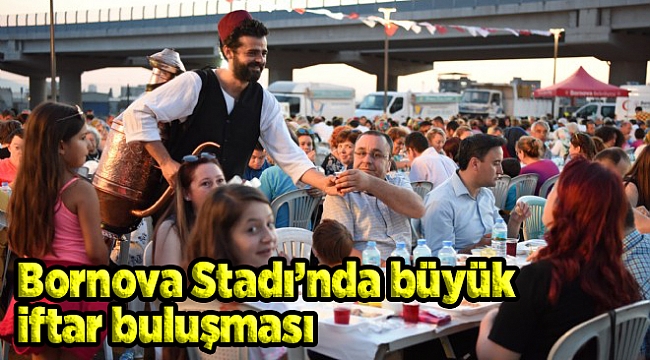 Bornova Stadı’nda büyük iftar buluşması