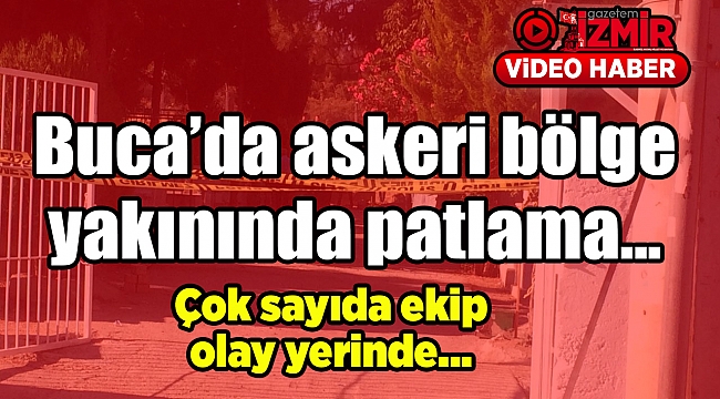 Buca&#039;da askeri bölge yakınında patlama... Çok sayıda ekip olay yerinde...