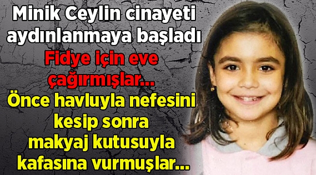 Ceylin'i fidye için eve çağırıp öldürmüşler