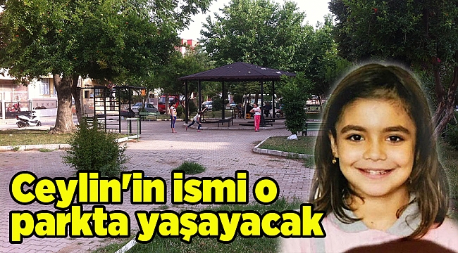 Ceylin'in ismi koşup oynadığı parka verilecek