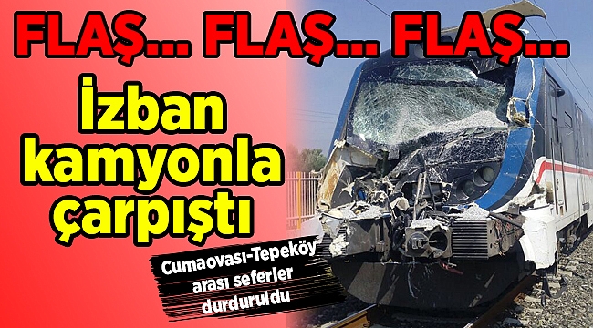 Flaş... Flaş... Flaş... İZBAN kamyona çarptı! Seferler Durdu... 10 kişi yaralı...