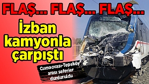 Flaş... Flaş... Flaş... İZBAN kamyona çarptı! Seferler Durdu...