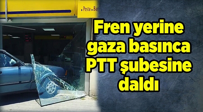 Fren yerine gaza basınca PTT şubesine daldı