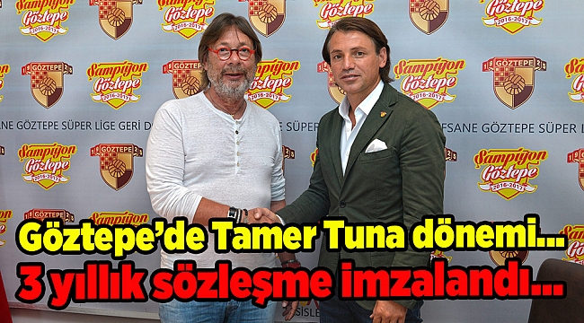 Göztepe’de Tamer Tuna dönemi... 3 yıllık sözleşme imzalandı...