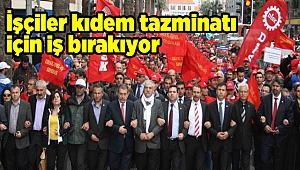 İşçiler kıdem tazminatı için iş bırakıyor