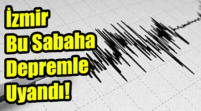İzmir bu sabah depremle uyandı: Kabus gibi!