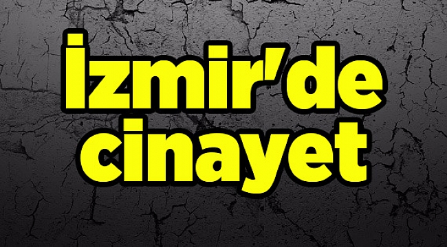 İzmir'de cinayet
