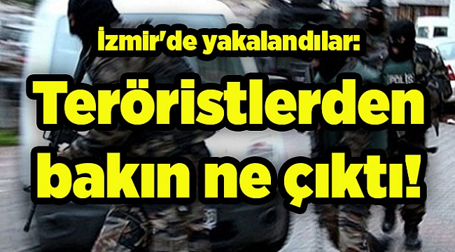 İzmir'de yakalandılar: Teröristlerden bakın ne çıktı!