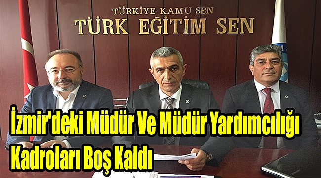 İzmir'deki müdür ve müdür yardımcılığı kadroları boş kaldı