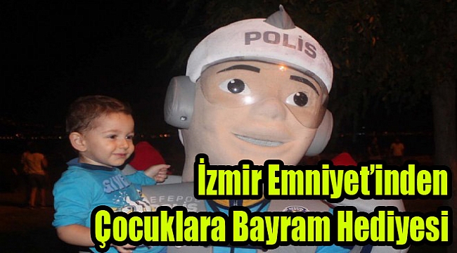İzmir Emniyeti&#039;nden çocuklara bayram hediyesi