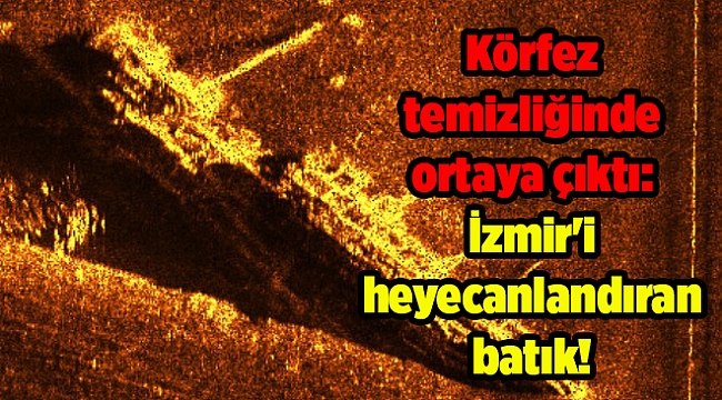 Körfez temizliğinde ortaya çıktı: İzmir'i heyecanlandıran batık!