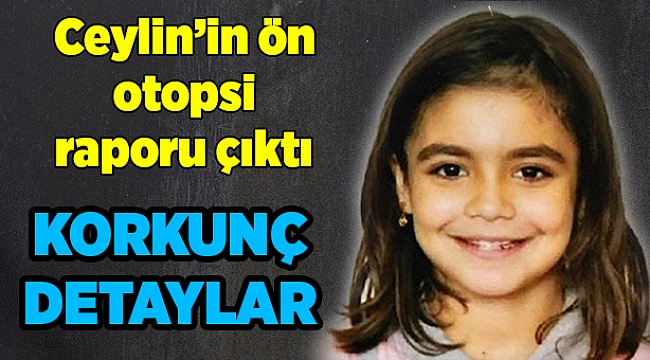 Küçük Ceylin'in ön otopsisi çıktı