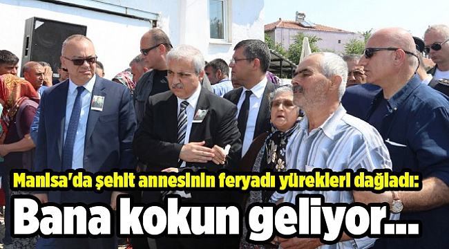 Manisa'da şehit annesinin feryadı yürekleri dağladı: Bana kokun geliyor...