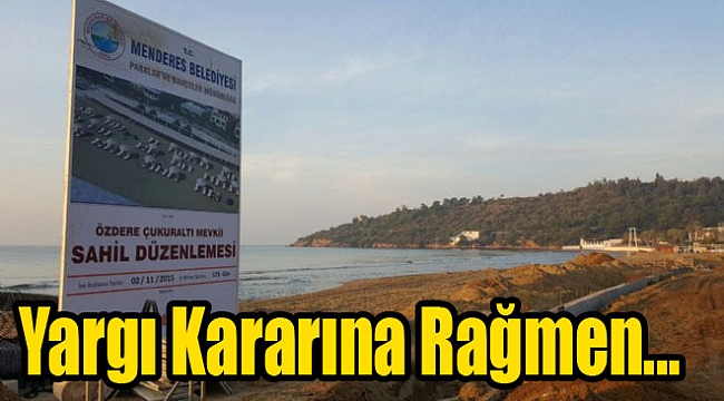 Menderes'te sahil yolu tartışması: Yargı kararına rağmen...