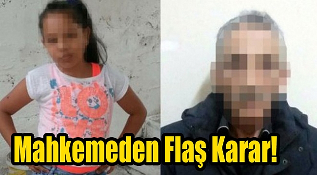 Minik Yağmur&#039;u öldüren taciz davasında sanık için mahkemeden flaş karar!