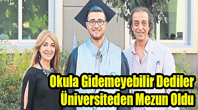 Okula gidemeyebilir dediler üniversiteden mezun oldu