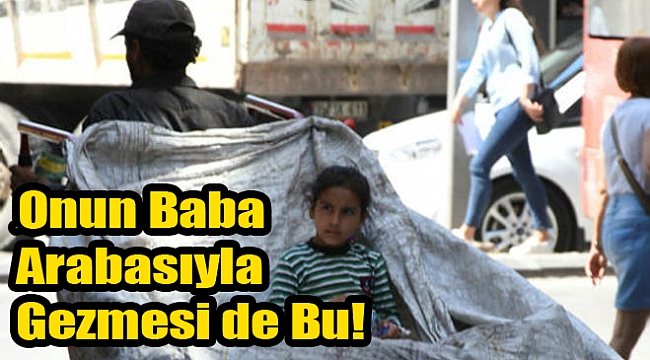 Onun baba arabasıyla gezmesi de bu...