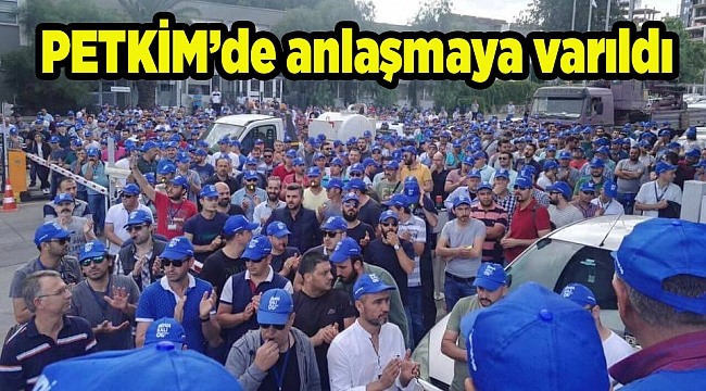 PETKİM’de anlaşmaya varıldı