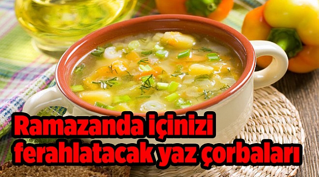 Ramazanda içinizi ferahlatacak yaz çorbalarıRamazanda içinizi ferahlatacak yaz çorbaları