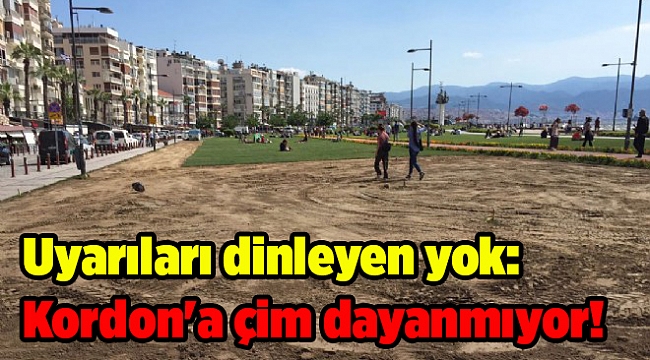 Uyarıları dinleyen yok: Kordon'a çim dayanmıyor!