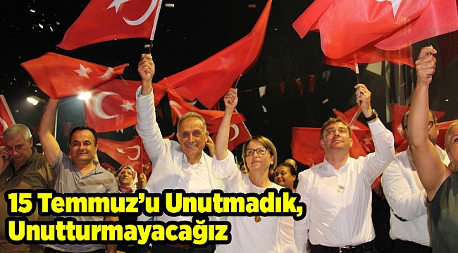 15 Temmuz’u Unutmadık, Unutturmayacağız