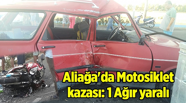 Aliağa'da Motosiklet kazası :1 Ağır yaralı