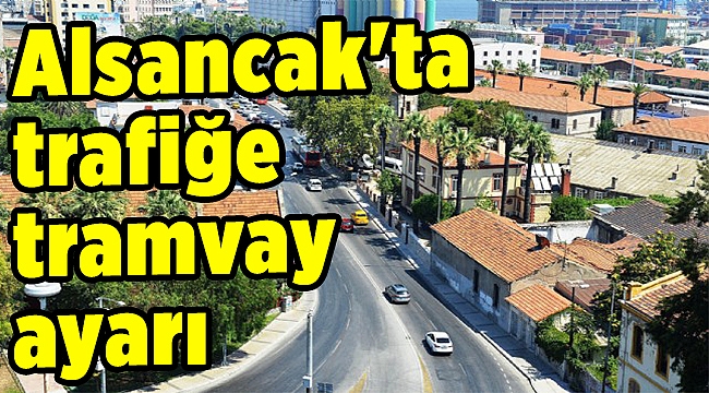 Alsancak'ta trafiğe tramvay ayarı