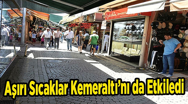 Aşırı Sıcaklar Kemeraltı’nı da etkiledi