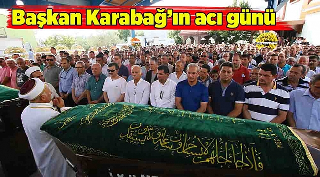 Başkan Karabağ’ın acı günü