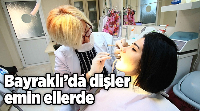 Bayraklı’da dişler emin ellerde