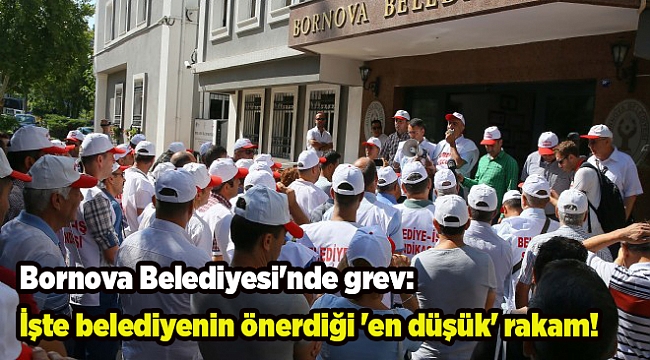 Bornova Belediyesi'nde grev: İşte belediyenin önerdiği 'en düşük' rakam!