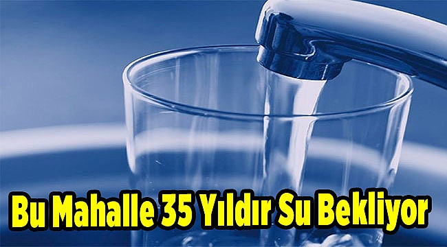Bu Mahalle 35 Yıldır Su Bekliyor