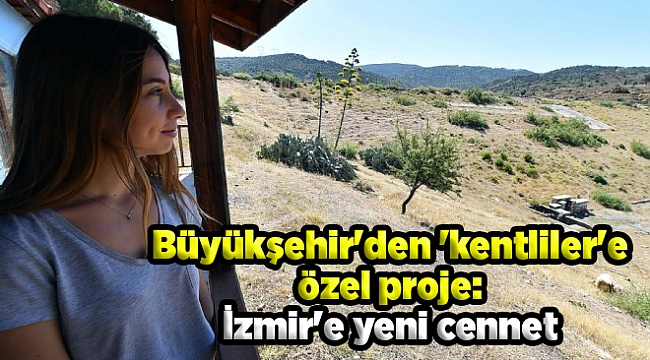 Büyükşehir'den 'kentliler'e özel proje: İzmir'e yeni cennet