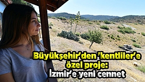 Büyükşehir'den 'kentliler'e özel proje: İzmir'e yeni cennet