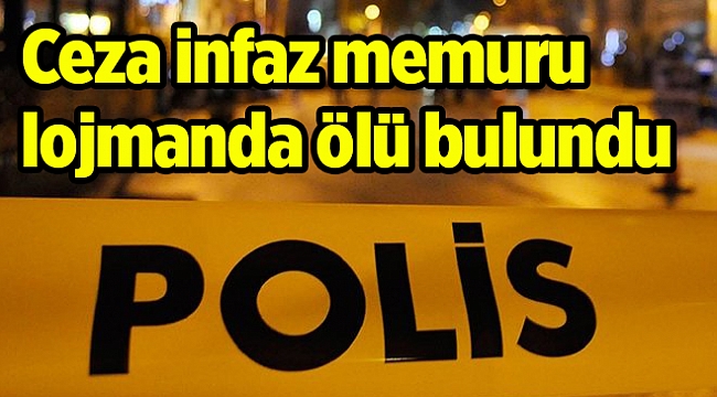 Ceza infaz memuru lojmanda ölü bulundu