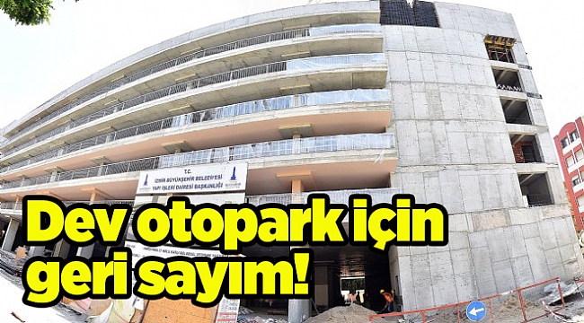 Dev otopark için geri sayım!