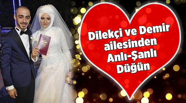Dilekçi ve Demir ailesinden Anlı Şanlı Düğün