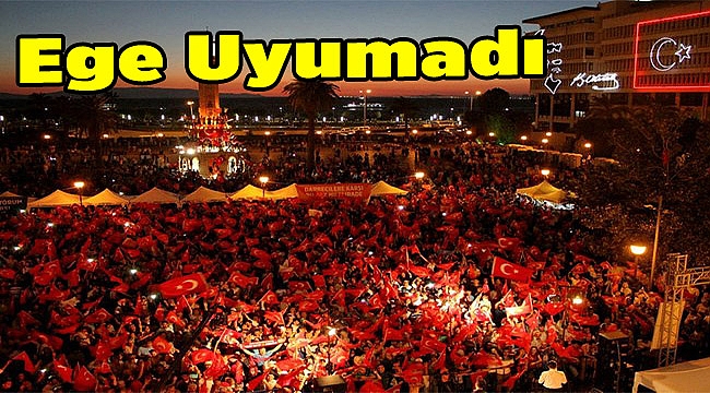 Ege uyumadı