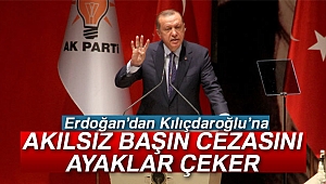 Erdoğan'dan Kılıçdaroğlu'na: 'Akılsız başın cezasını ayaklar çeker'