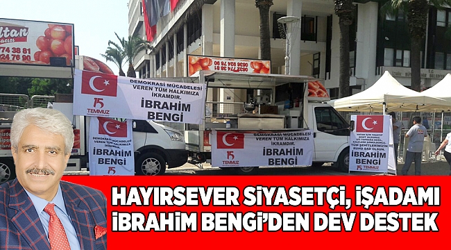 HAYIRSEVER SiYASETÇi, iŞADAMI iBRAHiM BENGi'DEN DEV DESTEK