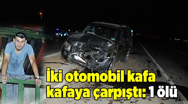İki otomobil kafa kafaya çarpıştı: 1 ölü